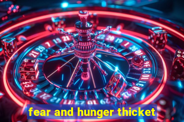 fear and hunger thicket